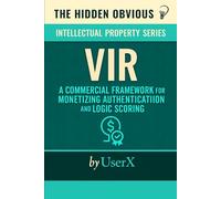 VIR™ A Commercial Framework for Monetizing Authentication and Logic Scoring: (Valuated and License Ready) Protocol Commercialization Model | ... Authorship IP (The Hidden Obvious)