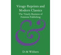 Virago Reprints and Modern Classics: The Timely Business of Feminist Publishing (Elements in Publishing and Book Culture)