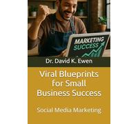 Viral Blueprints for Small Business Success: Social Media Marketing