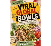 Viral Global Bowls: Crispy Rice, Shawarma, Street-Food and High-Protein Recipes for Easy Home Cooking