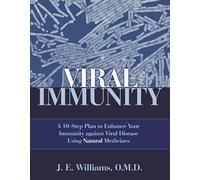 Viral Immunity: A 10-step Plan to Enhance Your Immunity Against Viral Diseases Using Natural Medicines: A 10-Step Plan to Enhance Your Immunity Against Viral Disease Using Natural Medicine