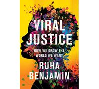 Viral Justice: How We Grow the World We Want - Benjamin, Ruha - Hardback -20/09/2022