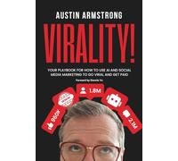 Virality!: Your Playbook for How to Use AI and Social Media Marketing to Go Viral and Get Paid