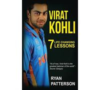 Virat Kohli: 7 Life Changing Lessons (FREE BONUS "10 Life-Changing Habits" Ebook Inside)