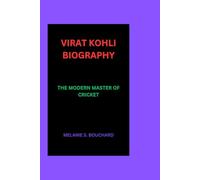 VIRAT KOHLI BIOGRAPHY: THE MODERN MASTER OF CRICKET