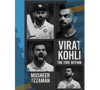 VIRAT KOHLI: THE FIRE WITHIN