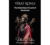 Virat Kohli: The Relentless Pursuit of Greatness