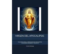 VIRGEN DEL APOCALIPSIS: PLEGARIAS PARA LA RESTAURACION DE NUESTRA HUMANIDAD AGOBIADA Y DOLIENTE