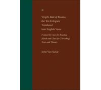 Virgil′s Book of Bucolics, the Ten Eclogues Translated into English Verse: Framed by Cues for Reading Aloud and Clues for Threading Texts and Themes