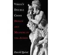 Virgil`s Double Cross - Design and Meaning in the Aeneid