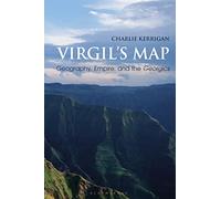 Virgil’s Map: Geography, Empire, and the Georgics (Bloomsbury Studies in Classical Reception)