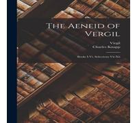Virgil The Aeneid of Vergil: Books I-Vi, Selections Vii-Xii Paperback Virgil Multicolor