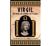 Virgil: The Aeneid, The Georgics, The Eclogues