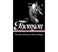 Virgil Thomson: The State of Music & Other Writings : Library of America #277
