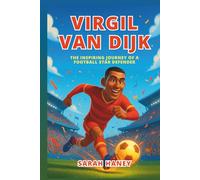 Virgil Van Dijk Biography: The Inspiring Journey of a Football Star Defender: An Inspirational Story for Kids and Young Readers (Legends for Little Dreamers)