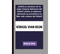 VIRGIL VAN DIJK: ¿Podría su ascenso ser la mejor historia defensiva del fútbol? ¿Cómo un defensor silencioso se convirtió en el líder más ruidoso del fútbol?