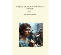 Virgilia; or, Out of the Lion's Mouth (Classic Books)