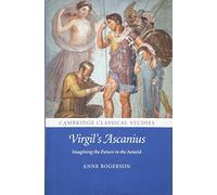 Virgil's Ascanius: Imagining the Future in the Aeneid (Cambridge Classical Studies)
