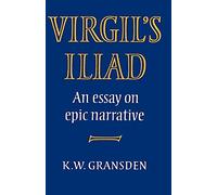 Virgil's Iliad: An Essay on Epic Narrative