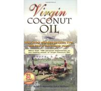 Virgin Coconut Oil: How It Has Changed People's Lives, and How It Can Change Yours!