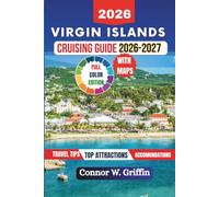Virgin Islands Cruising Guide 2026-2027: Everything You Need to Know for the Perfect Carribean Voyage Including Itineraries, Hidden Gems, Local Culture, Food and Sailing Tips.
