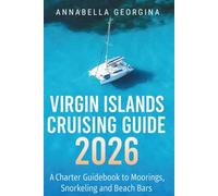 Virgin Islands Cruising Guide 2026: A Charter Guidebook to Moorings, Snorkeling and Beach Bars (The Insider's Short Cruise Guides)
