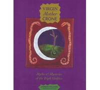 Virgin Mother Crone: Myths & Mysteries of the Triple Goddess