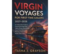VIRGIN VOYAGES FOR FIRST-TIME SAILORS 2027-2028: An Independent Guide to Choosing the Right Ship, Cabins, Dining, Entertainment, Costs, Ports, Bimini, and Planning a Stress-Free Adults-Only Cruise