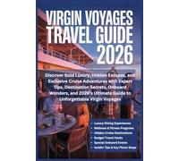 Virgin Voyages Travel Guide 2026: Discover Bold Luxury, Hidden Escapes, and Exclusive Cruise Adventures with Expert Tips, Destination Secrets, Onboard ... Guide to Unforgettable Virgin Voyages
