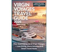 VIRGIN VOYAGES TRAVEL GUIDE 2026: Your Essential Guide to Virgin Voyages - Luxe Dining, Shore Adventures & Smart Travel Hacks