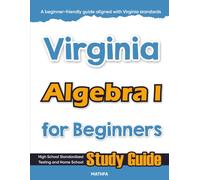Virginia Algebra I for Beginners: High School Standardized Testing and Home School Study Guide