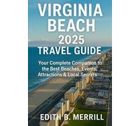 Virginia Beach 2025 Travel Guide: Your Complete Companion to the Best Beaches, Events, Attractions & Local Secrets