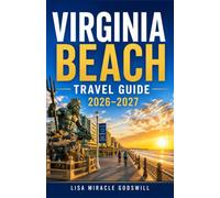 VIRGINIA BEACH TRAVEL GUIDE 2026-2027: A Practical Companion To Beaches, Hidden Gems, Local Favorites And Easy To Follow Itineraries