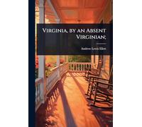 Virginia, by an Absent Virginian;
