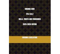 VIRGINIA CODE TITLE 64.2 WILLS, TRUSTS AND FIDUCIARIES 2025-2026 EDITION