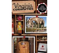 Virginia Curiosities: Quirky Characters, Roadside Oddities & Other Offbeat Stuff (Curiosities Series)