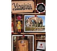 Virginia Curiosities: Quirky Characters, Roadside Oddities & Other Offbeat Stuff (Curiosities Series)
