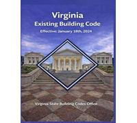 Virginia Existing Building Code: Effective January 18th, 2024 (Virginia State Building Codes Office Building codes)