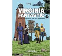 Virginia Fantastic: Flash Fiction from the Old Dominion (The Fantastic Anthologies)