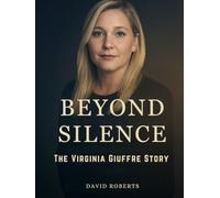 Virginia Giuffre: Beyond Silence: A New Biography of Courage and Justice