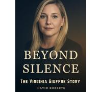 Virginia Giuffre: Beyond Silence: A New Biography of Courage and Justice