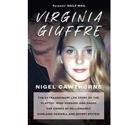 Virginia Giuffre: The Extraordinary Life Story of the 'Playtoy' who Pursued and Ended the Crimes of Millionaires Ghislaine Maxwell and Jeffrey ... of ... Ghislaine Maxwell and Jeffrey Epstein