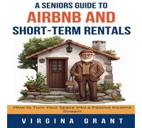 Virginia Grant A Seniors Guide to Airbnb & Short-Term Rentals: How to Turn Your Virginia Grant Multicolor