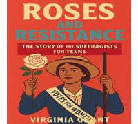 Virginia Grant Roses & Resistance: The Story of the Suffragists for Teens Virginia Grant Multicolor