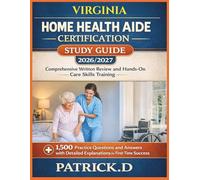 VIRGINIA HOME HEALTH AIDE CERTIFICATION STUDY GUIDE: Comprehensive Written Review And Hands-On Care Skills Training