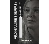 VIRGINIA LOUISE GIUFFRE: A BIOGRAPHY: The Inspiring Journey of a Survivor, Advocate, and Voice for Justice