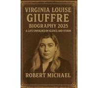 Virginia Louise Giuffre Biography 2025: A Life Unfolded in Silence and Storm