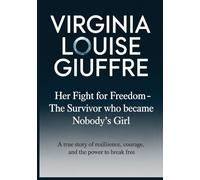Virginia Louise Giuffre: Her Fight for Freedom - The Survivor Who Became Nobody’s Girl: A True Story of Resilience, Courage, and the Power to Break Free (Silent Impacts)