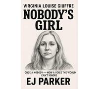 Virginia Louise Giuffre: The Price of Survival: Once a Nobody - Now a Voice the World Can’t Ignore