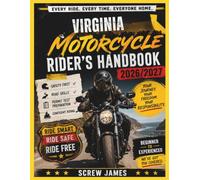 VIRGINIA MOTORCYCLE RIDER’S HANDBOOK 2026-2027: EVERY RIDE, EVERY TIME, EVERYONE HOME YOUR JOURNEY,YOUR FREEDOM, YOUR RESPONSIBILITY